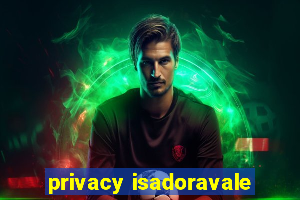 privacy isadoravale